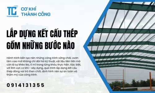 Lắp dựng kết cấu thép gồm những bước nào