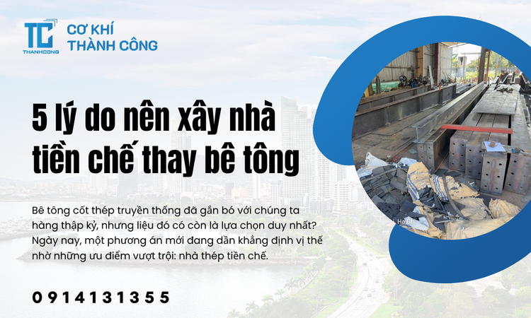 5 lý do nên xây nhà tiền chế thay bê tông