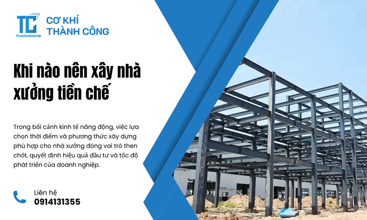 Khi nào nên xây nhà xưởng tiền chế